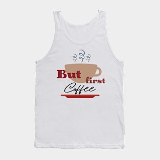 But First Coffee Tank Top